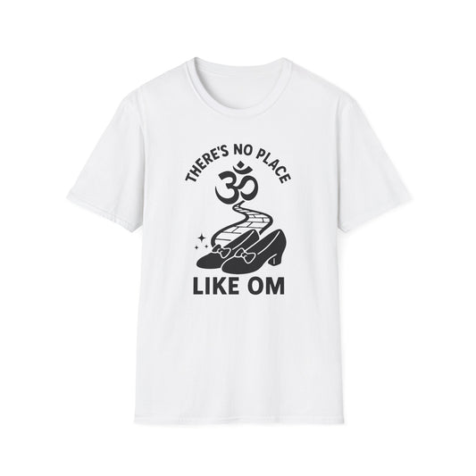 There's No Place Like Om - T-Shirt