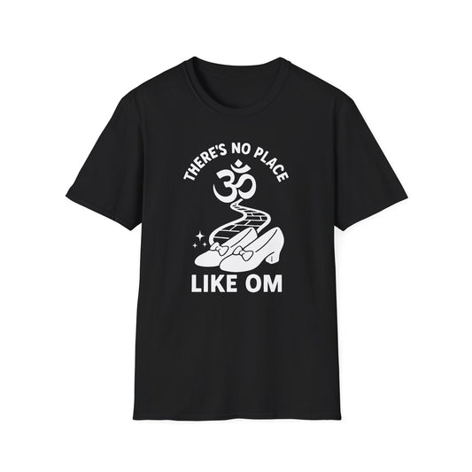 There's No Place Like Om - T-Shirt